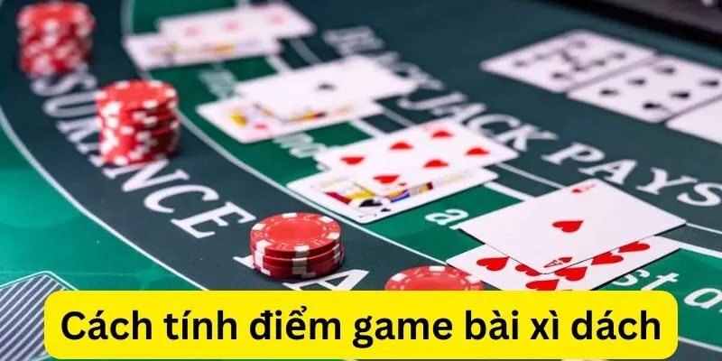 Tìm hiểu về game bài xì dách (Blackjack) và cách tính điểm