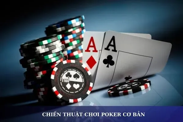 Hướng dẫn chơi game bài poker: Các kiểu bài và chiến thuật cơ bản