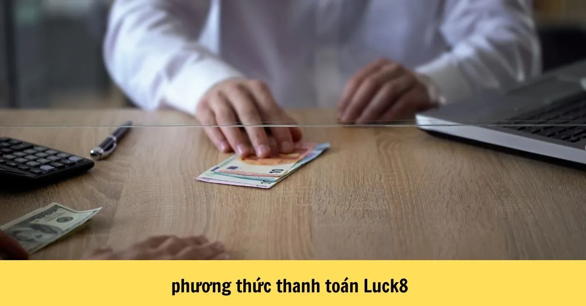 Phương Thức Thanh Toán Luck8