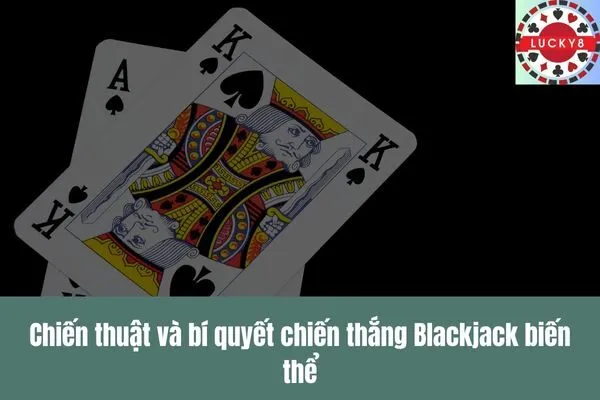 Thế giới game bài Blackjack biến thể Từ cổ điển đến hiện đại