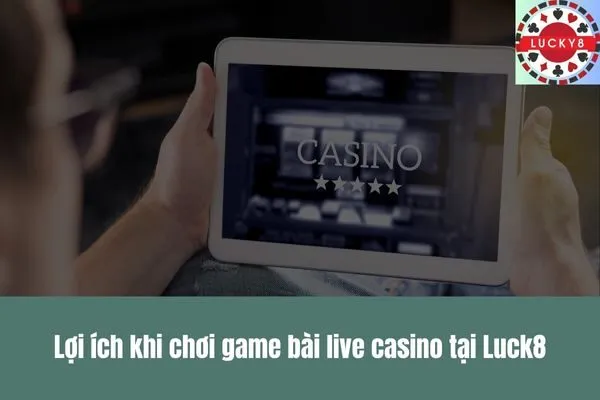 Xu hướng game bài live casino Trải nghiệm chân thực như sòng bài thực tế
